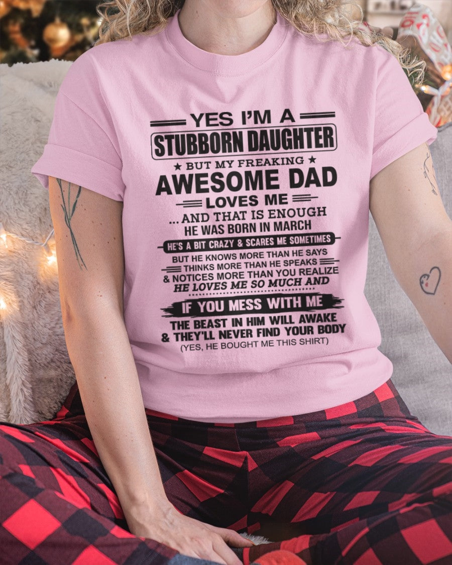 Yes I’m A Stubborn Daughter T-Shirt – Birthday Gift From March Dad / Man - top03 (SKU07-186-03)