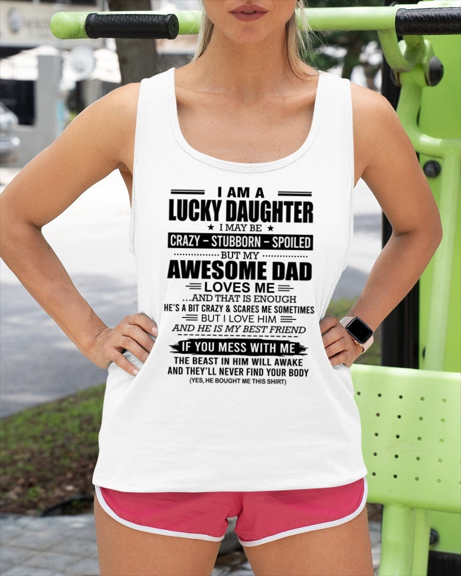 TOP00 - I AM A LUCKY DAUGHTER I MAY BE CRAZY - STUBBORN - SPOILED T-Shirt – Birthday Gift From Dad / Man - (SKU2605-14-00)
