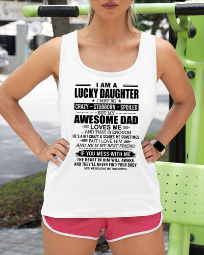 TOP00 - I AM A LUCKY DAUGHTER I MAY BE CRAZY - STUBBORN - SPOILED T-Shirt – Birthday Gift From Dad / Man - (SKU2605-14-00)