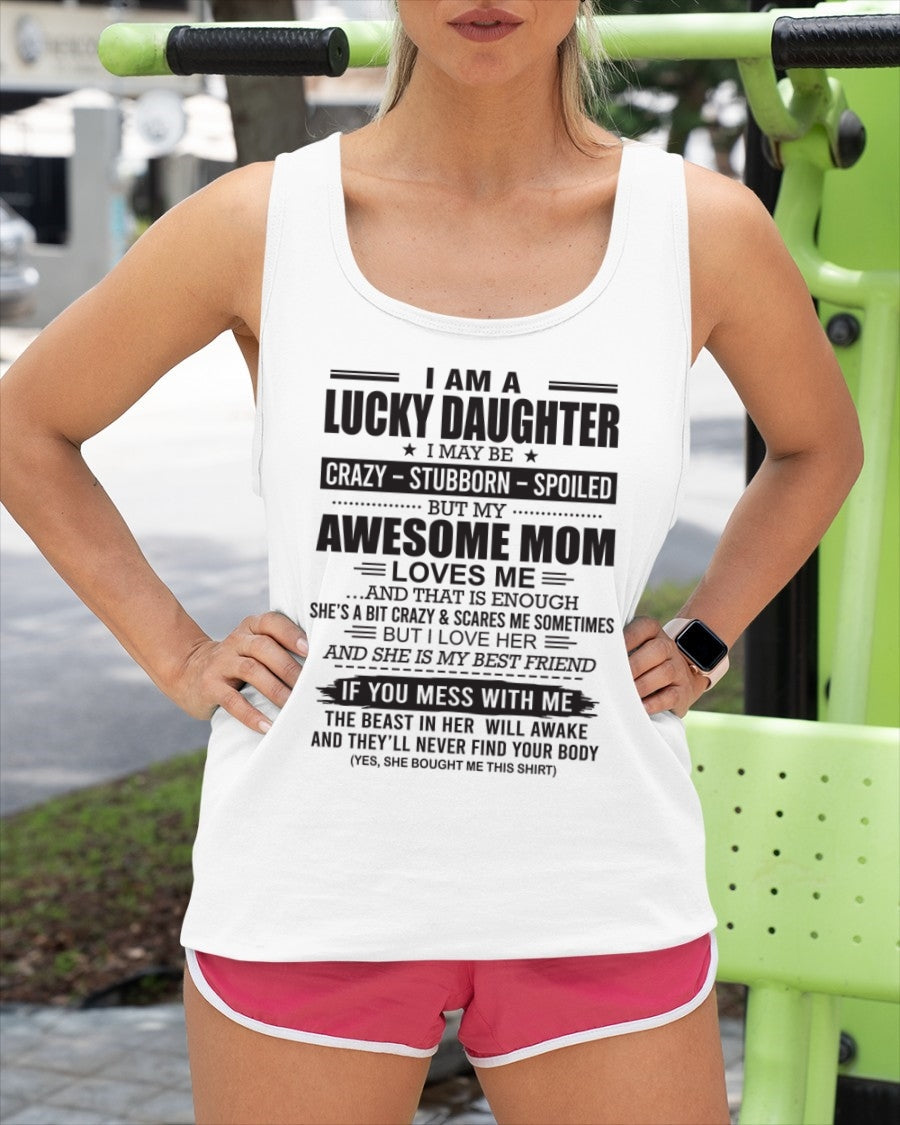 TOP00 - I AM A LUCKY DAUGHTER I MAY BE CRAZY - STUBBORN - SPOILED T-Shirt – Birthday Gift From Mom / Woman - (SKU26T-01103-00)