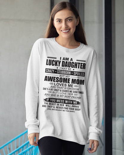 TOP00 - I AM A LUCKY DAUGHTER I MAY BE CRAZY - STUBBORN - SPOILED T-Shirt – Birthday Gift From Mom / Woman - (SKU26T-01103-00)