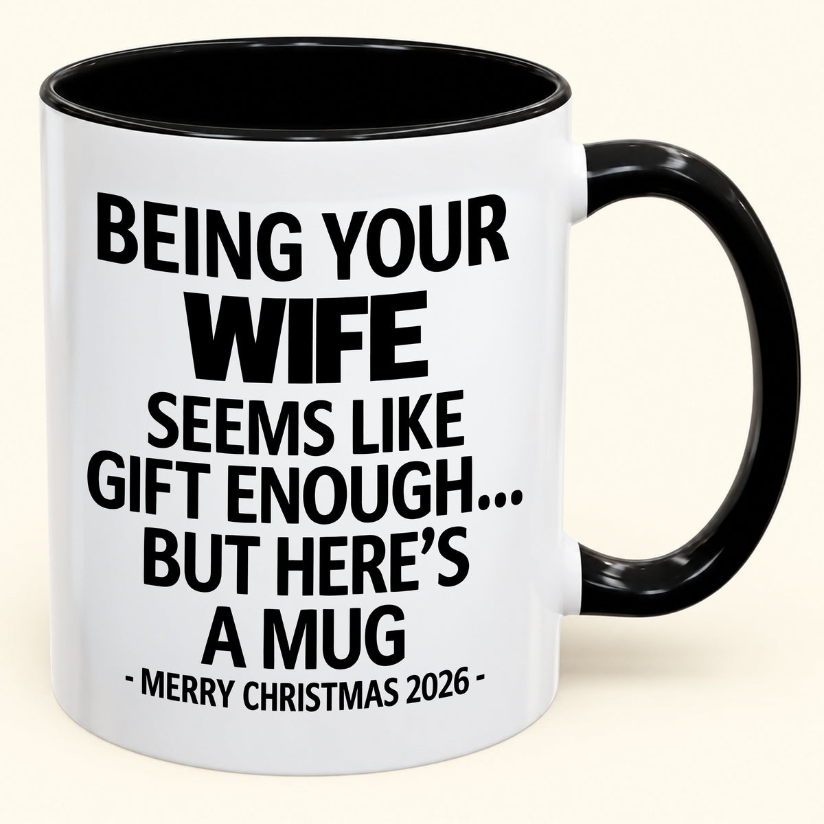 Being Your Wife Is Gift Enough - Funny Christmas 2026 - Gift Accent Coffee Mug (SKU2610-86)