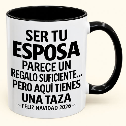 Ser tu esposa es regalo suficiente - Navidad divertida 2026 - Taza de café de regalo con borde de color (SKU2610-143)