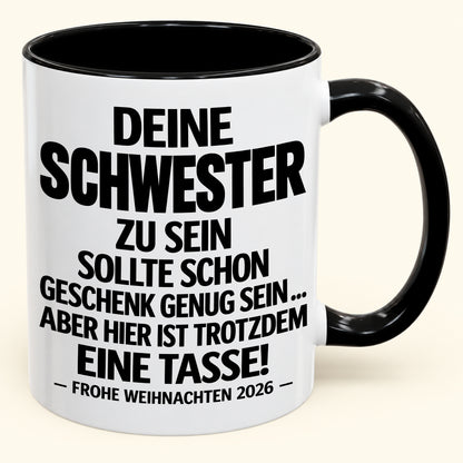 Deine Schwester zu sein, ist Geschenk genug – Lustiges Weihnachten 2026 – Geschenk-Kaffeetasse mit Spruch (SKU2610-281)
