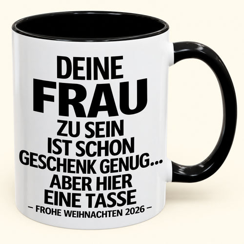 Deine Frau zu sein, ist Geschenk genug – Lustiges Weihnachten 2026 – Geschenk-Kaffeetasse mit farbigem Akzent (SKU2610-141)