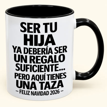 Ser tu hija es regalo suficiente - Navidad divertida 2026 - Taza de café de regalo con borde de color (SKU2610-302)