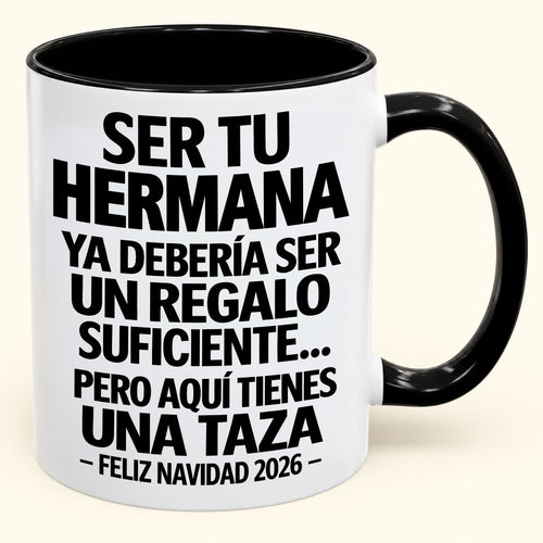 Ser tu hermana es regalo suficiente - Navidad divertida 2026 - Taza de café de regalo con borde de color (SKU2610-278)
