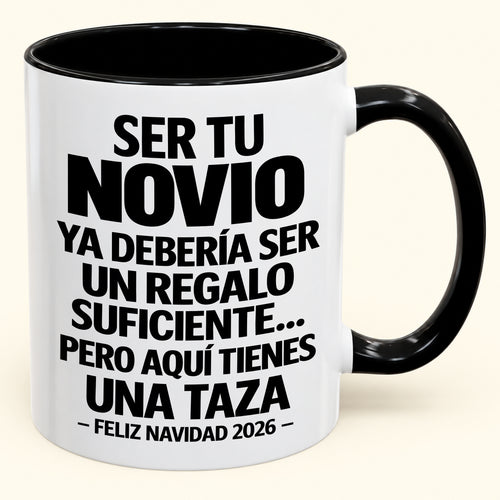 Ser tu novio es regalo suficiente - Navidad divertida 2026 - Taza de café de regalo con borde de color (SKU2610-307)