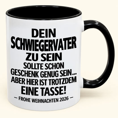 Dein Schwiegervater zu sein, ist Geschenk genug – Lustiges Weihnachten 2026 – Geschenk-Kaffeetasse mit Spruch (SKU2610-348)