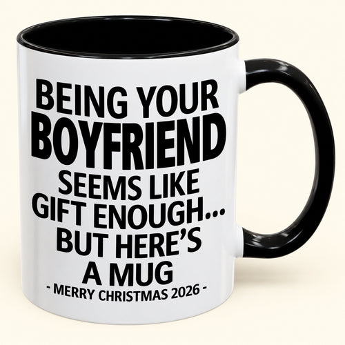 Being Your Boyfriend Is Gift Enough - Funny Christmas 2026 - Gift Accent Coffee Mug (SKU2610-123)