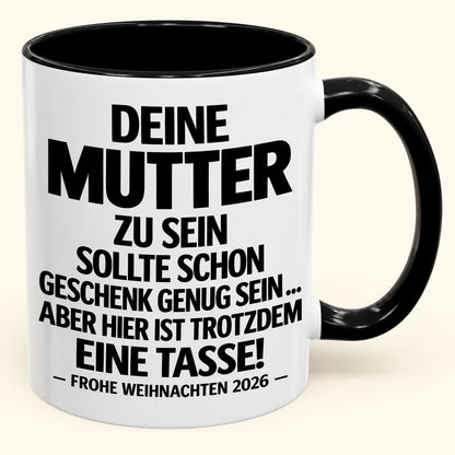 Deine Mutter zu sein, ist Geschenk genug – Lustiges Weihnachten 2026 – Geschenk-Kaffeetasse mit Spruch (SKU2610-223)