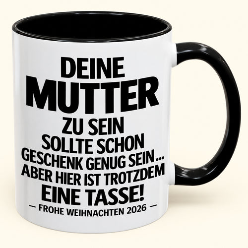 Deine Mutter zu sein, ist Geschenk genug – Lustiges Weihnachten 2026 – Geschenk-Kaffeetasse mit Spruch (SKU2610-223)