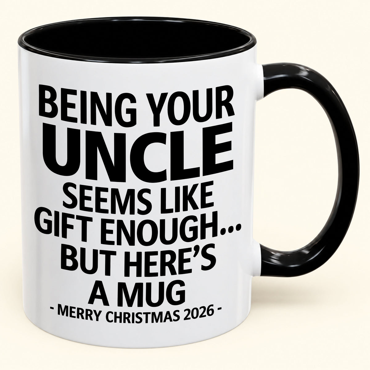 Being Your Uncle Is Gift Enough - Funny Christmas 2026 - Gift Accent Coffee Mug (SKU2610-65)