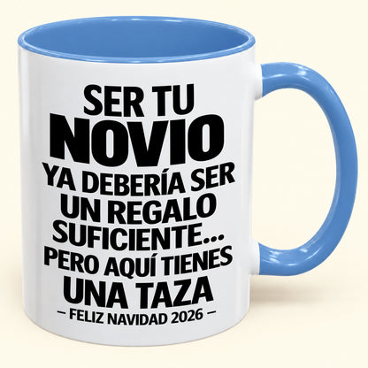Ser tu novio es regalo suficiente - Navidad divertida 2026 - Taza de café de regalo con borde de color (SKU2610-307)