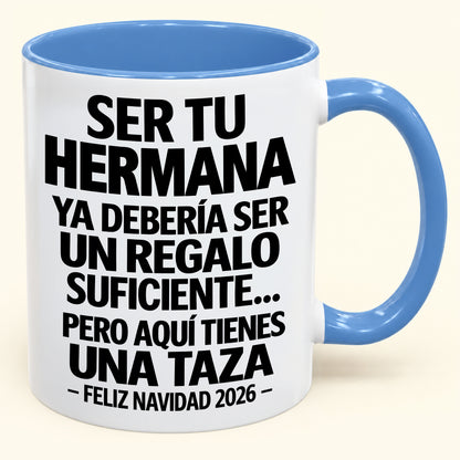Ser tu hermana es regalo suficiente - Navidad divertida 2026 - Taza de café de regalo con borde de color (SKU2610-278)