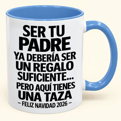 Ser tu padre es regalo suficiente - Navidad divertida 2026 - Taza de café de regalo con borde de color (SKU2610-244)