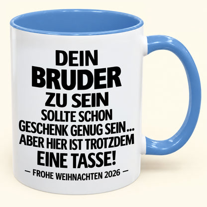 Dein Bruder zu sein, ist Geschenk genug – Lustiges Weihnachten 2026 – Geschenk-Kaffeetasse mit Spruch (SKU2610-280)