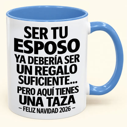Ser tu esposo es regalo suficiente - Navidad divertida 2026 - Taza de café de regalo con borde de color (SKU2610-306)