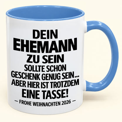 Dein Ehemann zu sein, ist Geschenk genug – Lustiges Weihnachten 2026 – Geschenk-Kaffeetasse mit Spruch (SKU2610-350)