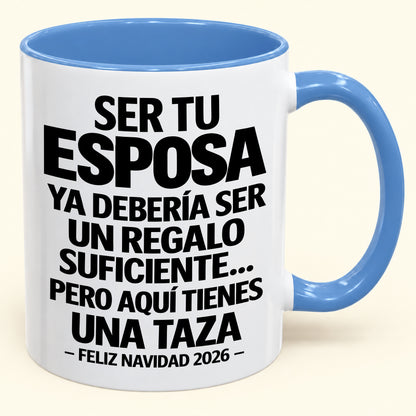 Ser tu esposa es regalo suficiente - Navidad divertida 2026 - Taza de café de regalo con borde de color (SKU2610-305)