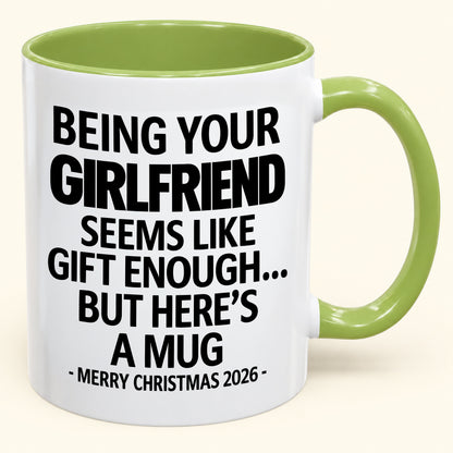 Being Your Girlfriend Is Gift Enough - Funny Christmas 2026 - Gift Accent Coffee Mug (SKU2610-124)