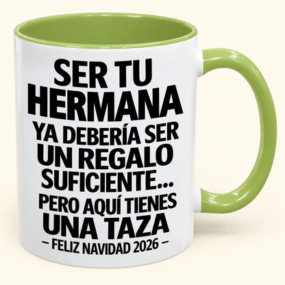 Ser tu hermana es regalo suficiente - Navidad divertida 2026 - Taza de café de regalo con borde de color (SKU2610-278)