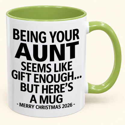 Being Your Aunt Is Gift Enough - Funny Christmas 2026 - Gift Accent Coffee Mug (SKU2610-67)