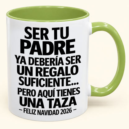 Ser tu padre es regalo suficiente - Navidad divertida 2026 - Taza de café de regalo con borde de color (SKU2610-244)