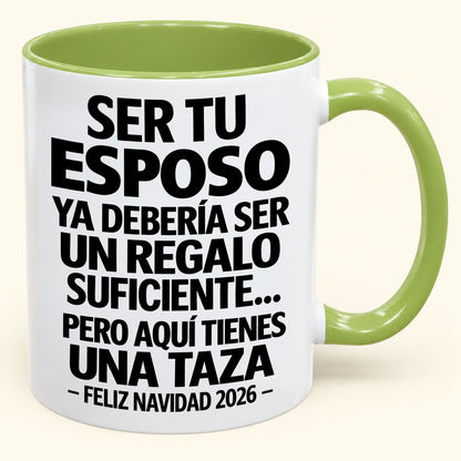 Ser tu esposo es regalo suficiente - Navidad divertida 2026 - Taza de café de regalo con borde de color (SKU2610-306)