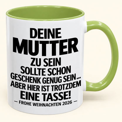 Deine Mutter zu sein, ist Geschenk genug – Lustiges Weihnachten 2026 – Geschenk-Kaffeetasse mit Spruch (SKU2610-223)