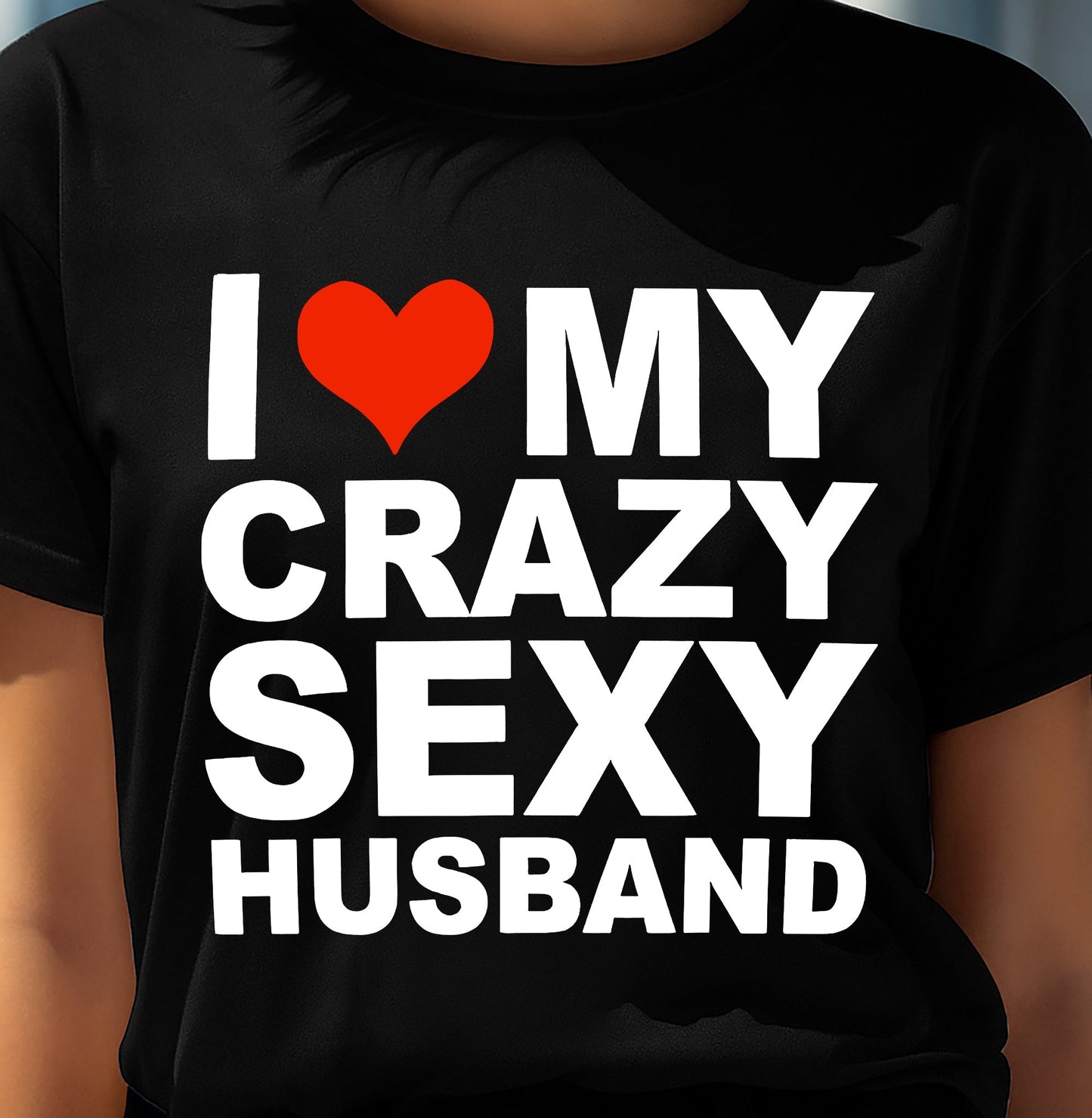 I LOVE MY CRAZY SEXY HUSBAND - PERFECT GIFT FOR YOUR WIFE - TOP00 (SKU12-294)