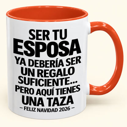 Ser tu esposa es regalo suficiente - Navidad divertida 2026 - Taza de café de regalo con borde de color (SKU2610-305)