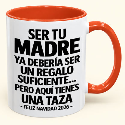 Ser tu madre es regalo suficiente - Navidad divertida 2026 - Taza de café de regalo con borde de color (SKU2610-245)