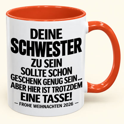 Deine Schwester zu sein, ist Geschenk genug – Lustiges Weihnachten 2026 – Geschenk-Kaffeetasse mit Spruch (SKU2610-281)