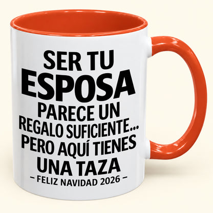 Ser tu esposa es regalo suficiente - Navidad divertida 2026 - Taza de café de regalo con borde de color (SKU2610-143)
