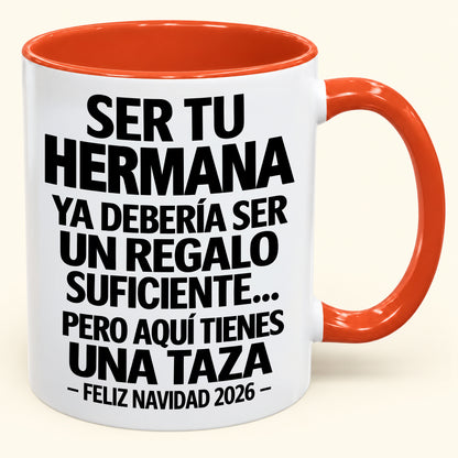 Ser tu hermana es regalo suficiente - Navidad divertida 2026 - Taza de café de regalo con borde de color (SKU2610-278)