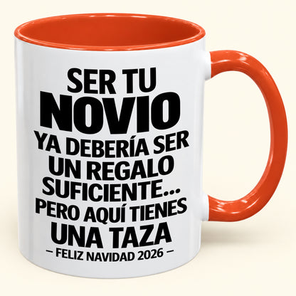 Ser tu novio es regalo suficiente - Navidad divertida 2026 - Taza de café de regalo con borde de color (SKU2610-307)