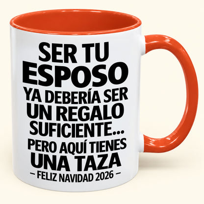 Ser tu esposo es regalo suficiente - Navidad divertida 2026 - Taza de café de regalo con borde de color (SKU2610-306)