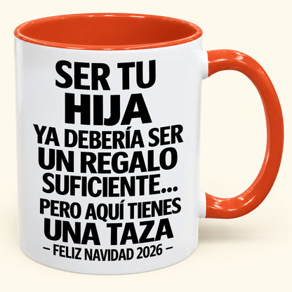 Ser tu hija es regalo suficiente - Navidad divertida 2026 - Taza de café de regalo con borde de color (SKU2610-302)