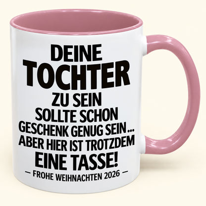 Deine Tochter zu sein, ist Geschenk genug – Lustiges Weihnachten 2026 – Geschenk-Kaffeetasse mit Spruch (SKU2610-554)