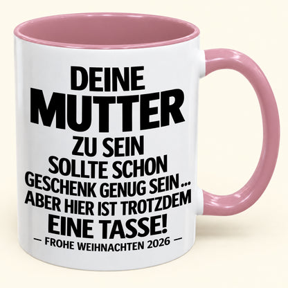 Deine Mutter zu sein, ist Geschenk genug – Lustiges Weihnachten 2026 – Geschenk-Kaffeetasse mit Spruch (SKU2610-223)