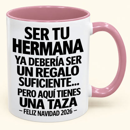 Ser tu hermana es regalo suficiente - Navidad divertida 2026 - Taza de café de regalo con borde de color (SKU2610-278)