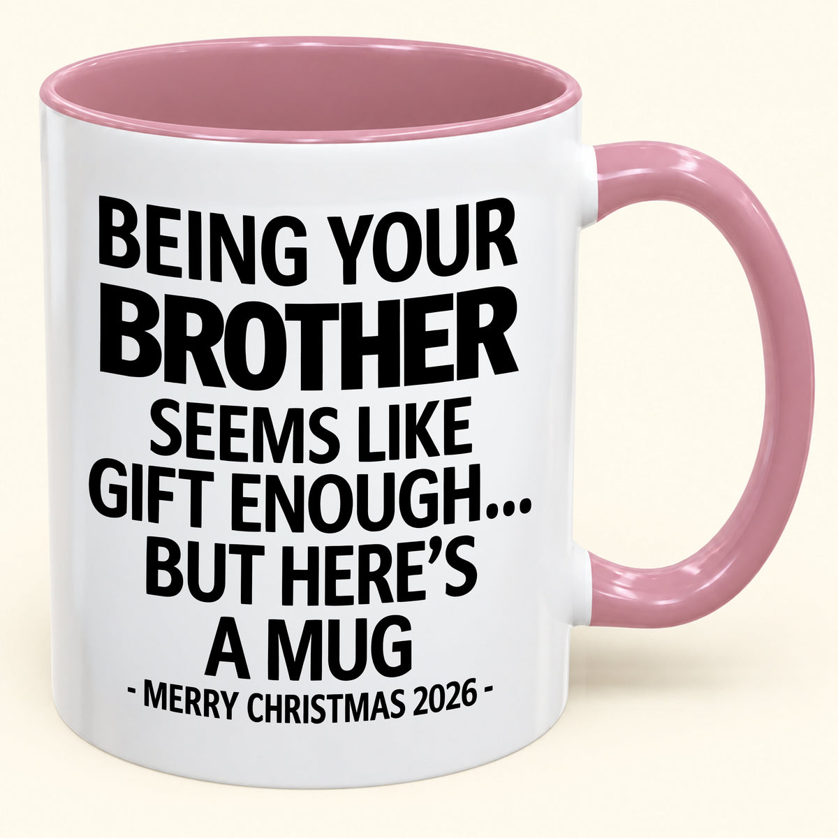 Being Your Brother Is Gift Enough - Funny Christmas 2026 - Gift Accent Coffee Mug (SKU2610-16)