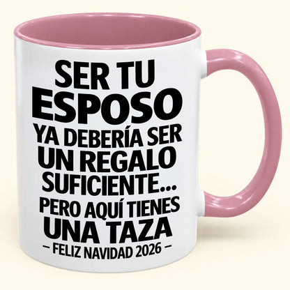 Ser tu esposo es regalo suficiente - Navidad divertida 2026 - Taza de café de regalo con borde de color (SKU2610-306)