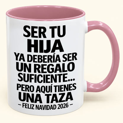 Ser tu hija es regalo suficiente - Navidad divertida 2026 - Taza de café de regalo con borde de color (SKU2610-302)