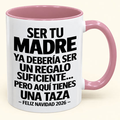 Ser tu madre es regalo suficiente - Navidad divertida 2026 - Taza de café de regalo con borde de color (SKU2610-245)