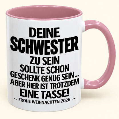 Deine Schwester zu sein, ist Geschenk genug – Lustiges Weihnachten 2026 – Geschenk-Kaffeetasse mit Spruch (SKU2610-281)