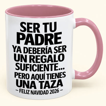 Ser tu padre es regalo suficiente - Navidad divertida 2026 - Taza de café de regalo con borde de color (SKU2610-244)