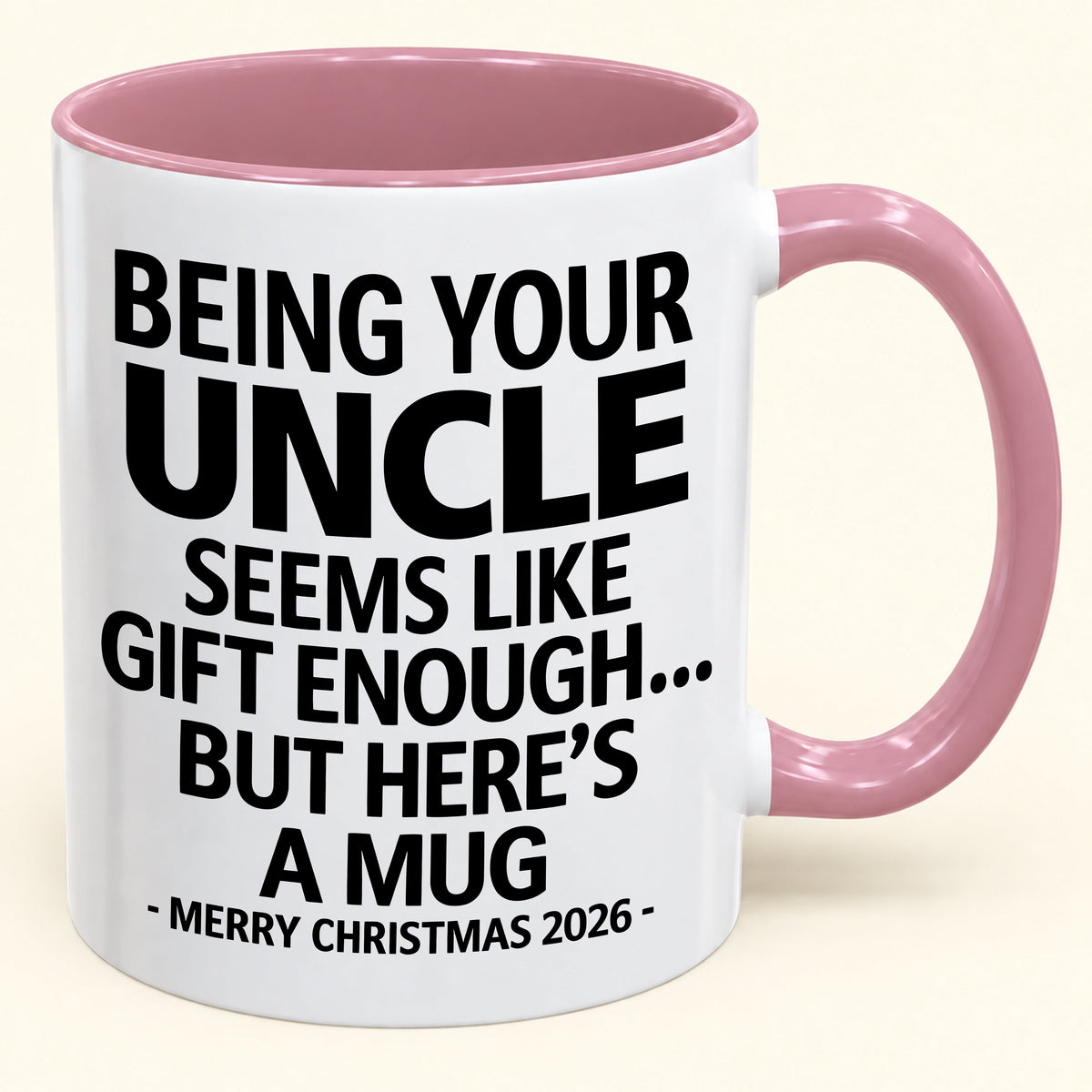 Being Your Uncle Is Gift Enough - Funny Christmas 2026 - Gift Accent Coffee Mug (SKU2610-65)