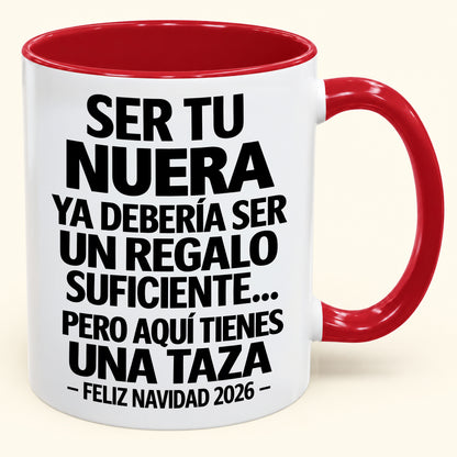Ser tu NUERA es regalo suficiente - Navidad divertida 2026 - Taza de café de regalo con borde de color (SKU2610-330)